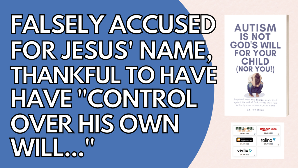 Falsely Accused for Jesus’ Name, Thankful to Have “Control over his own will…” | Autism Healing and Deliverance